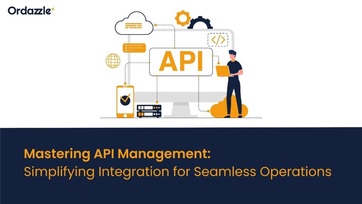 Mastering API Management, Simplifying Integration for Seamless Operations