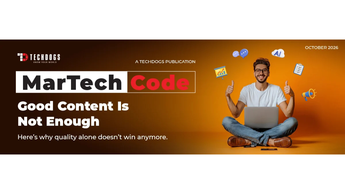 Clicks Are Falling, Agents Are Running Campaigns, and Stacks Are Shrinking: TechDogs’ MarTech Code Decodes Marketing’s New Rules